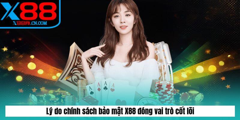 Lý do chính sách bảo mật X88 đóng vai trò cốt lõi Lý do chính sách bảo mật X88 đóng vai trò cốt lõi