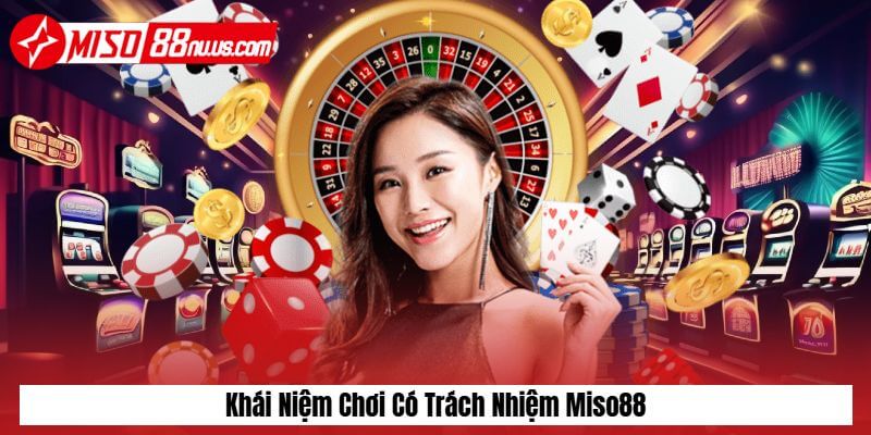 Khái niệm chơi có trách nhiệm Miso88 Khái niệm chơi có trách nhiệm Miso88