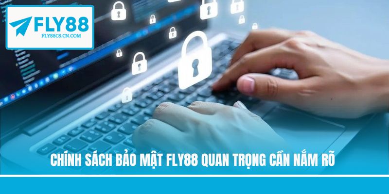 Chính sách bảo mật Fly88 quan trọng cần nắm rõ