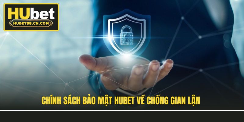 Chính sách bảo mật Hubet về chống gian lận