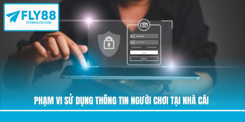 Phạm vi sử dụng thông tin người chơi tại nhà cái