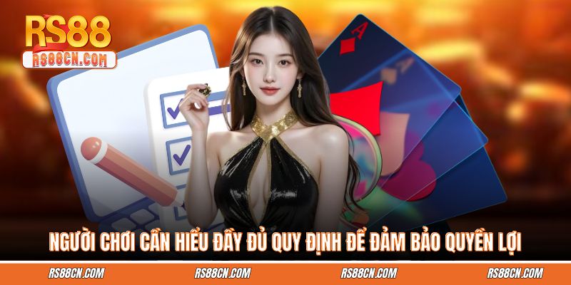 Người chơi cần hiểu đầy đủ quy định để đảm bảo quyền lợi