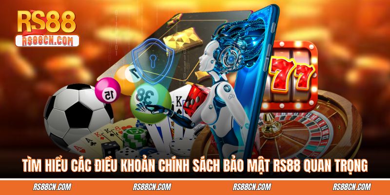 Tìm hiểu các điều khoản chính sách bảo mật RS88 quan trọng của nhà cái