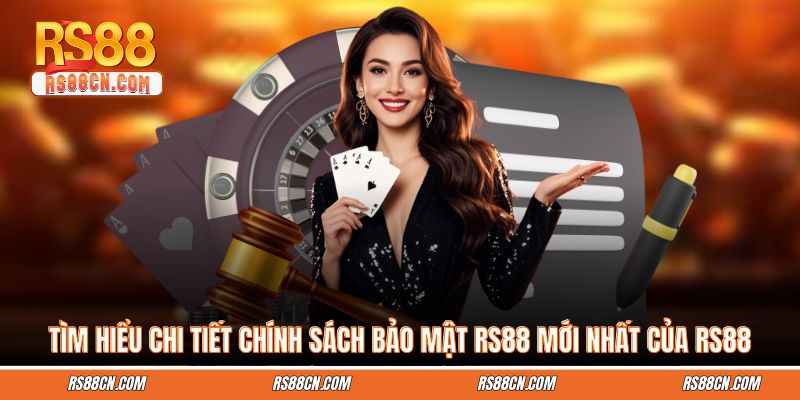 Tìm Hiểu Chi Tiết Chính Sách Bảo Mật RS88 Mới Nhất Của RS88