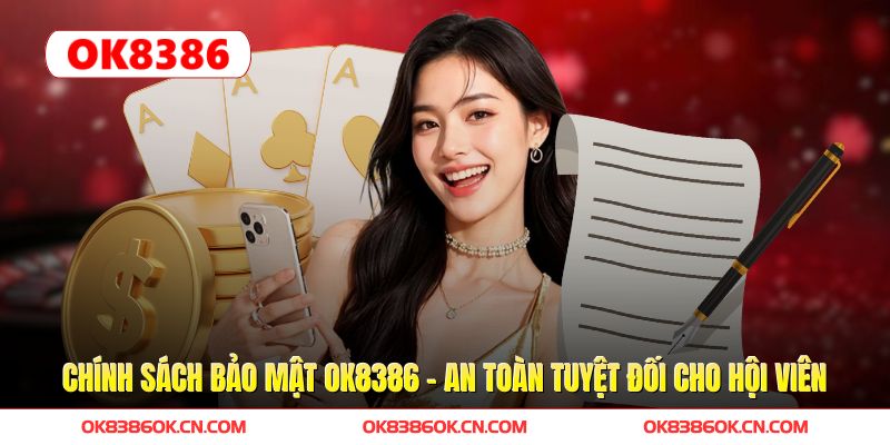 Chính Sách Bảo Mật OK8386 - An Toàn Tuyệt Đối Cho Hội Viên